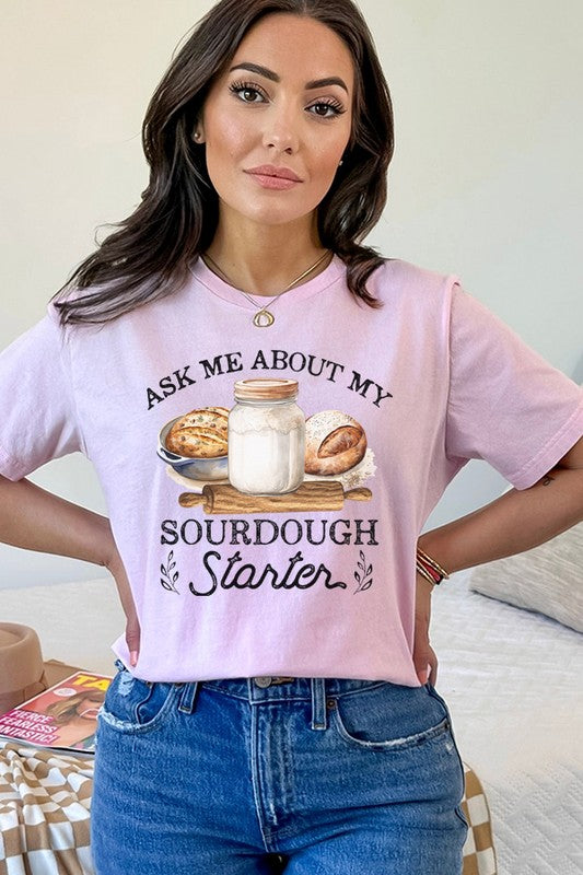 Ask Me About My Sourdough Starter Graphic Tee