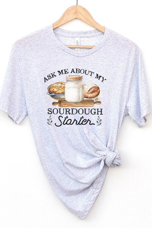 Ask Me About My Sourdough Starter Graphic Tee