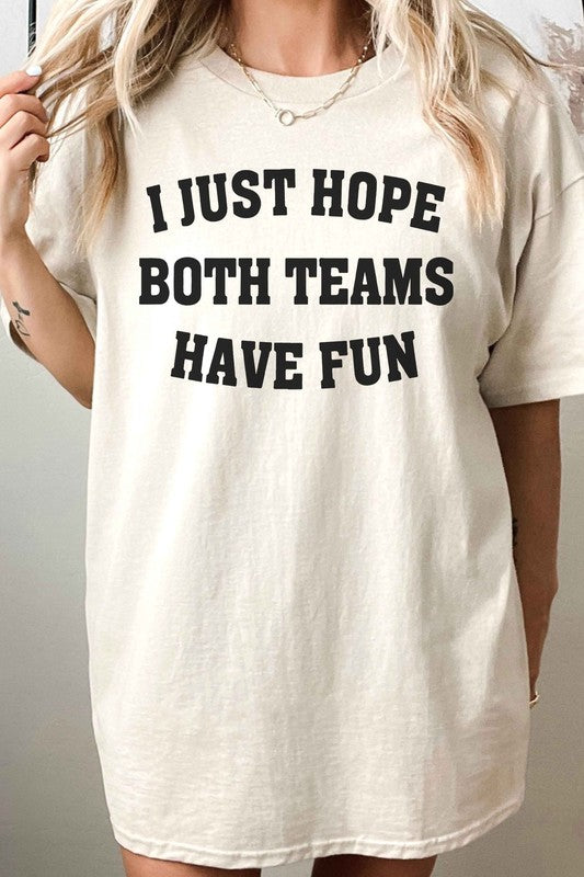 I JUST HOPE BOTH TEAMS HAVE FUN OVERSIZED TEE