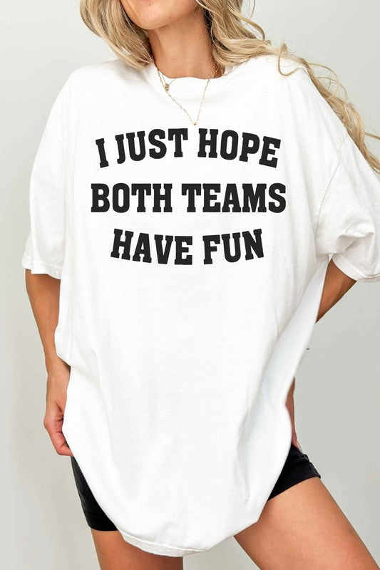 I JUST HOPE BOTH TEAMS HAVE FUN OVERSIZED TEE